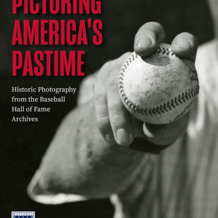 Picturing America's Pastime: Historic Photography from the Baseball Hall of Fame Archives