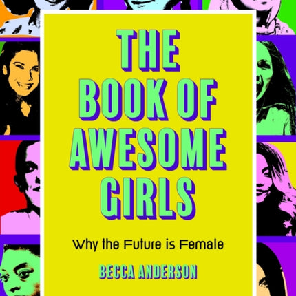 The Book of Awesome Girls: Why the Future Is Female (Celebrate Girl Power) (Birthday Gift for Her)