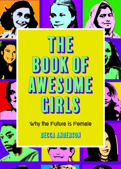 The Book of Awesome Girls: Why the Future Is Female (Celebrate Girl Power) (Birthday Gift for Her)