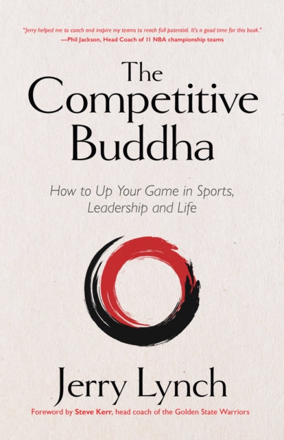 The Competitive Buddha: How to Up Your Game in Sports, Leadership and Life (Book on Buddhism, Sports Book, Guide for Self-Improvement)