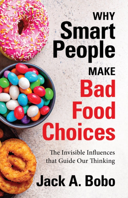 Why Smart People Make Bad Food Choices: The Invisible Influences that Guide Our Thinking (Healthy Lifestyle)