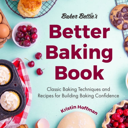 Baker Bettie’s Better Baking Book: Classic Baking Techniques and Recipes for Building Baking Confidence (Cake Decorating, Pastry Recipes, Baking Classes) (Birthday Gift for Her)