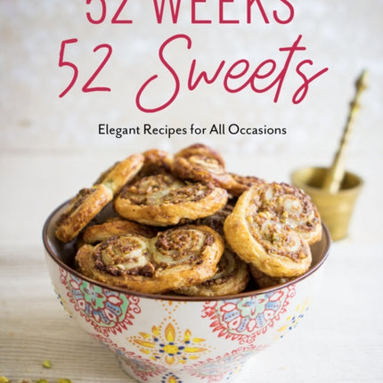 52 Weeks, 52 Sweets: Elegant Recipes for All Occasions (Easy Desserts) (Birthday Gift for Mom)