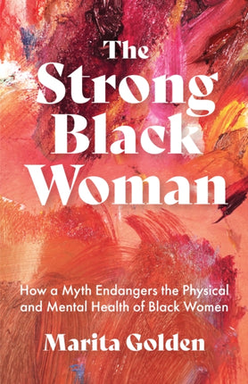The Strong Black Woman: How a Myth Endangers the