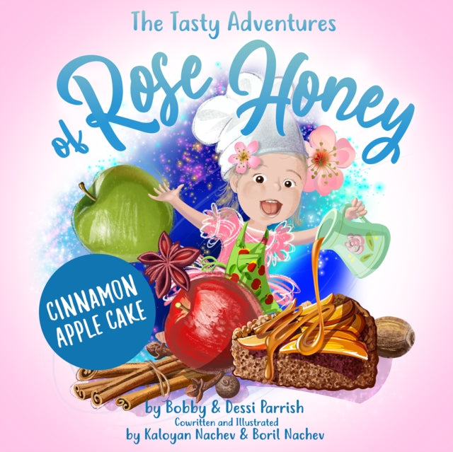 The Tasty Adventures of Rose Honey: Cinnamon Apple Cake: (Rose Honey Childrens' Book)