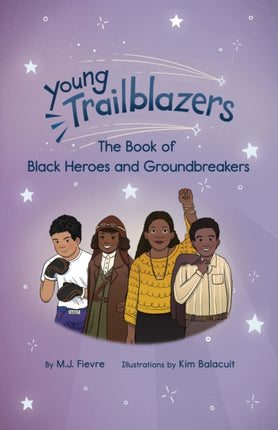 Young Trailblazers: The Book of Black Heroes and Groundbreakers: (Black history)