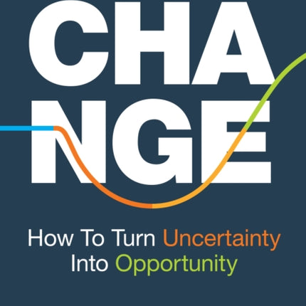 Change: How to Turn Uncertainty Into Opportunity