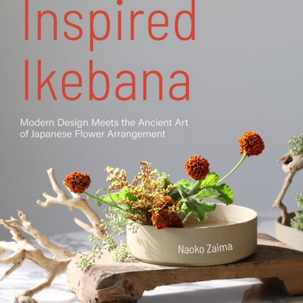 Inspired Ikebana: Modern Design Meets the Ancient