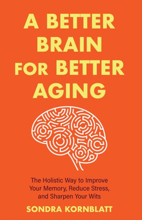 A Better Brain for Better Aging: The Holistic Way