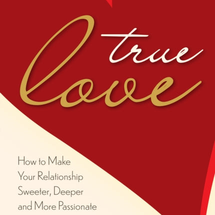 True Love: How to Make Your Relationship Sweeter,