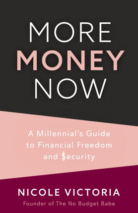 More Money Now: A Millennial’s Guide to Financial Freedom and Security (Budgeting Book)