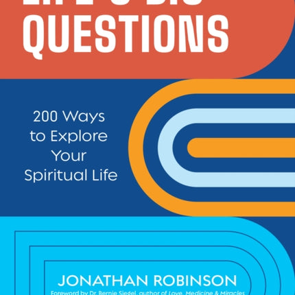 Life's Big Questions: 200 Ways to Explore Your
