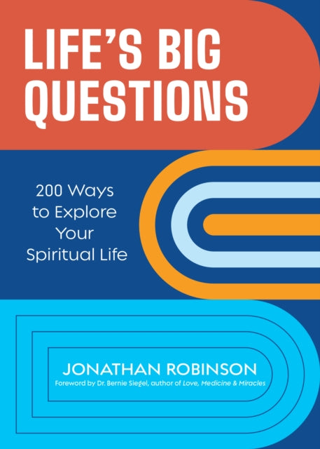 Life's Big Questions: 200 Ways to Explore Your