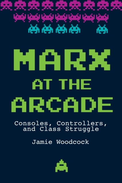 Marx at the Arcade: Consoles, Controllers, and