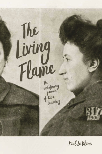 The Living Flame: The Revolutionary Passion of Rosa Luxemburg