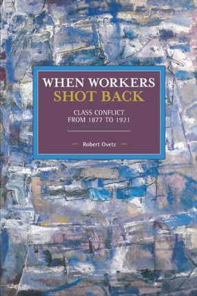 When Workers Shot Back: Class Conflict from 1877