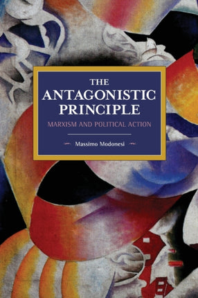 The Antagonistic Principle: Marxism and Political