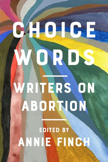 Choice Words: Writers on Abortion