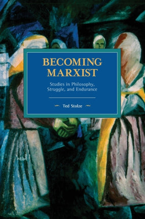 Becoming Marxist: Studies in Philosophy,