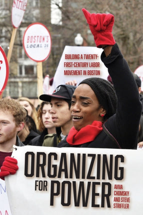 Organizing for Power: Building a 21st Century Labor Movement in Boston