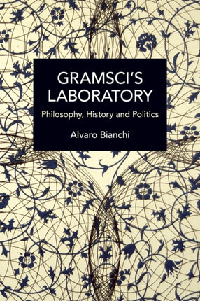 Gramsci’s Laboratory: Philosophy, History and