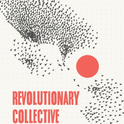 Revolutionary Collective: Comrades, Critics, and
