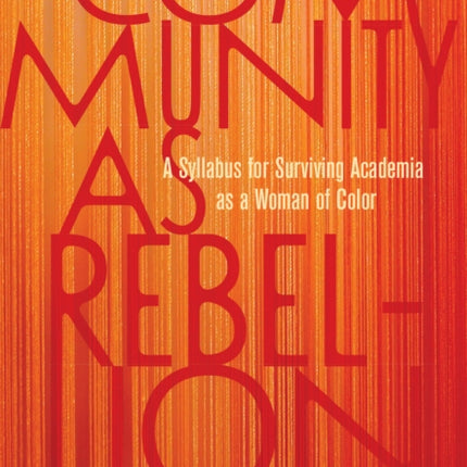 Community as Rebellion: Women of Color, Academia,