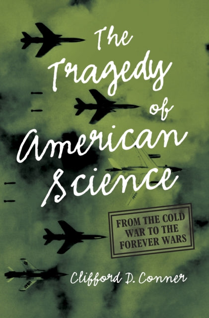 Tragedy of American Science: From the Cold War to the Forever Wars