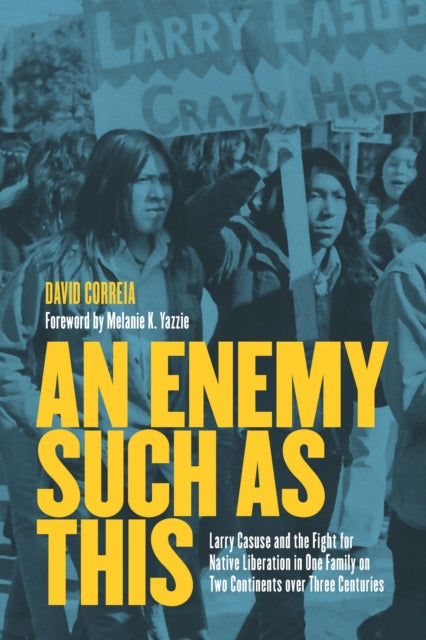 An Enemy Such as This: Larry Casuse and the Struggle Against Colonialism through One Family on Two Continents over Three Centuries