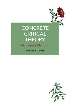 Concrete Critical Theory: Althusser’s Marxism