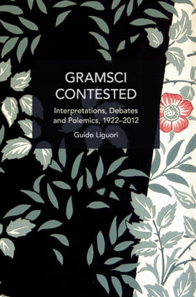 Gramsci Contested: Interpretations, Debates, and