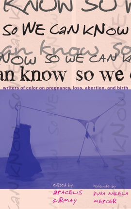 So We Can Know: Writers of Color on Pregnancy