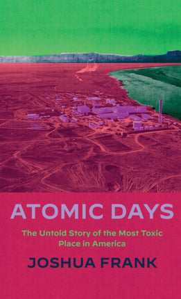 Atomic Days: The Untold Story of the Most Toxic
