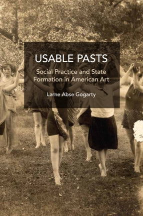 Usable Pasts: Social Practice and State Formation