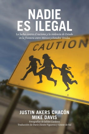 Nadie Es Ilegal: La Lucha Contra El Racismo Y La Violencia de Estado En La Frontera Entre México Y Estados Unidos