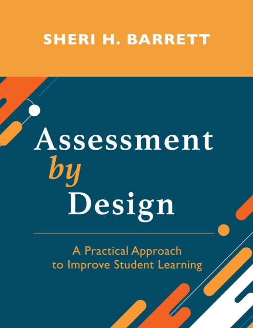 Assessment by Design: A Practical Approach to Improve Student Learning