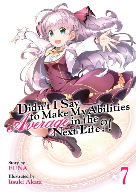 Didn't I Say to Make My Abilities Average in the Next Life?! (Light Novel) Vol. 7