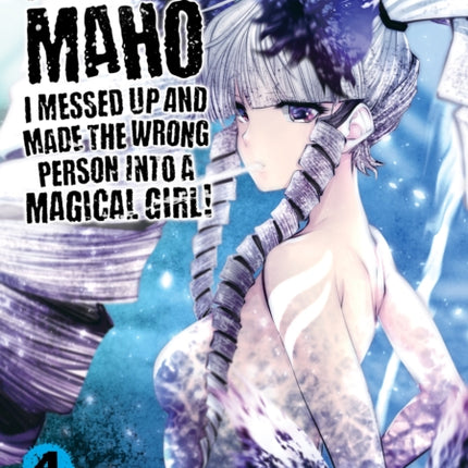 Machimaho: I Messed Up and Made the Wrong Person Into a Magical Girl! Vol. 4