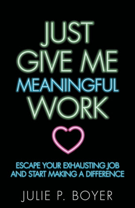Just Give Me Meaningful Work: Escape Your