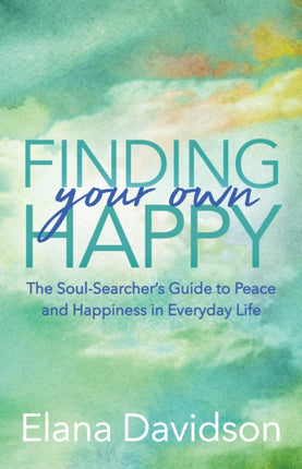 Finding Your Own Happy: The Soul-Searcher's Guide