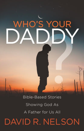 Who's Your Daddy?: Bible-Based Stories Showing