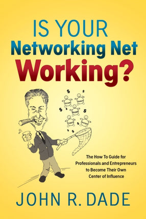 Is Your Networking Net Working?: The How to Guide