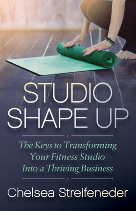 Studio Shape Up: The Keys to Transforming Your