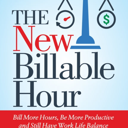 The New Billable Hour: Bill More Hours, Be More