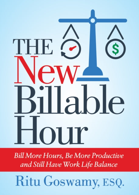 The New Billable Hour: Bill More Hours, Be More