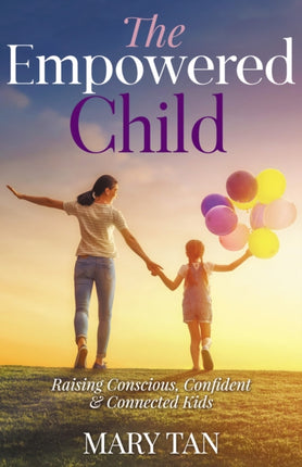The Empowered Child: Raising Conscious,