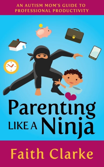 Parenting Like a Ninja: An Autism Mom’s Guide to