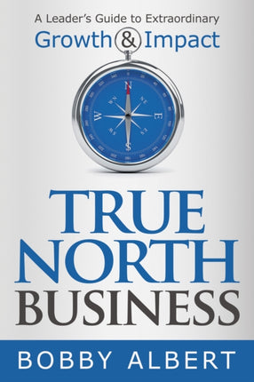 True North Business: A Leader’s Guide to