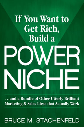 If You Want to Get Rich Build a Power Niche: And