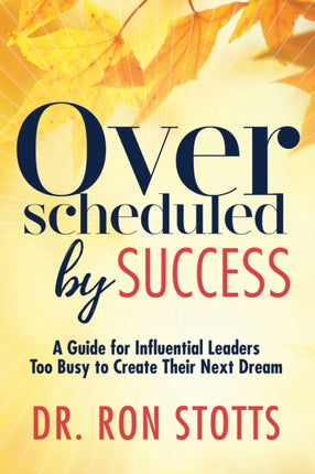 Overscheduled by Success: A Guide for Influential